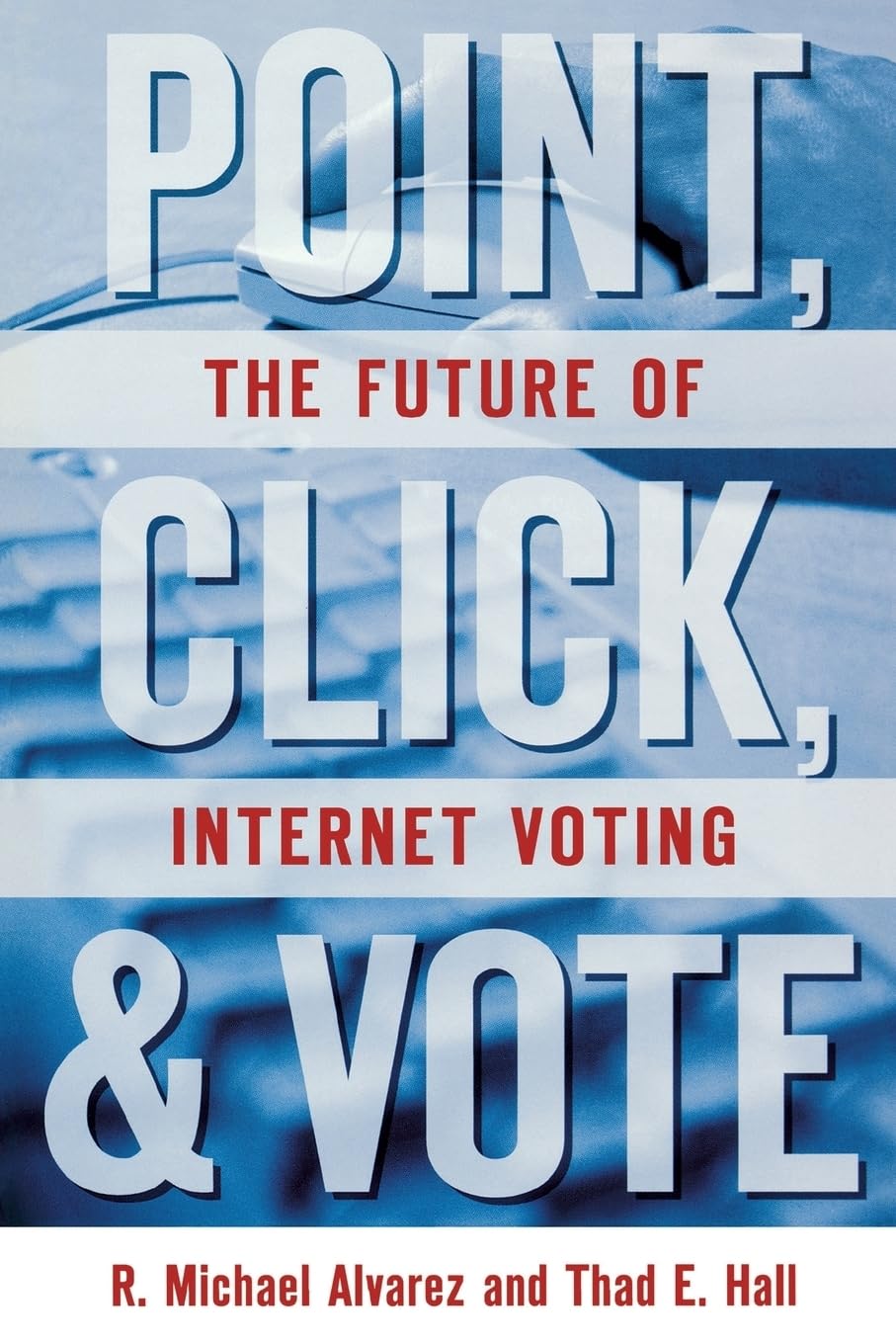 Point, Click, And Vote: The Future Of Internet Voting,Used