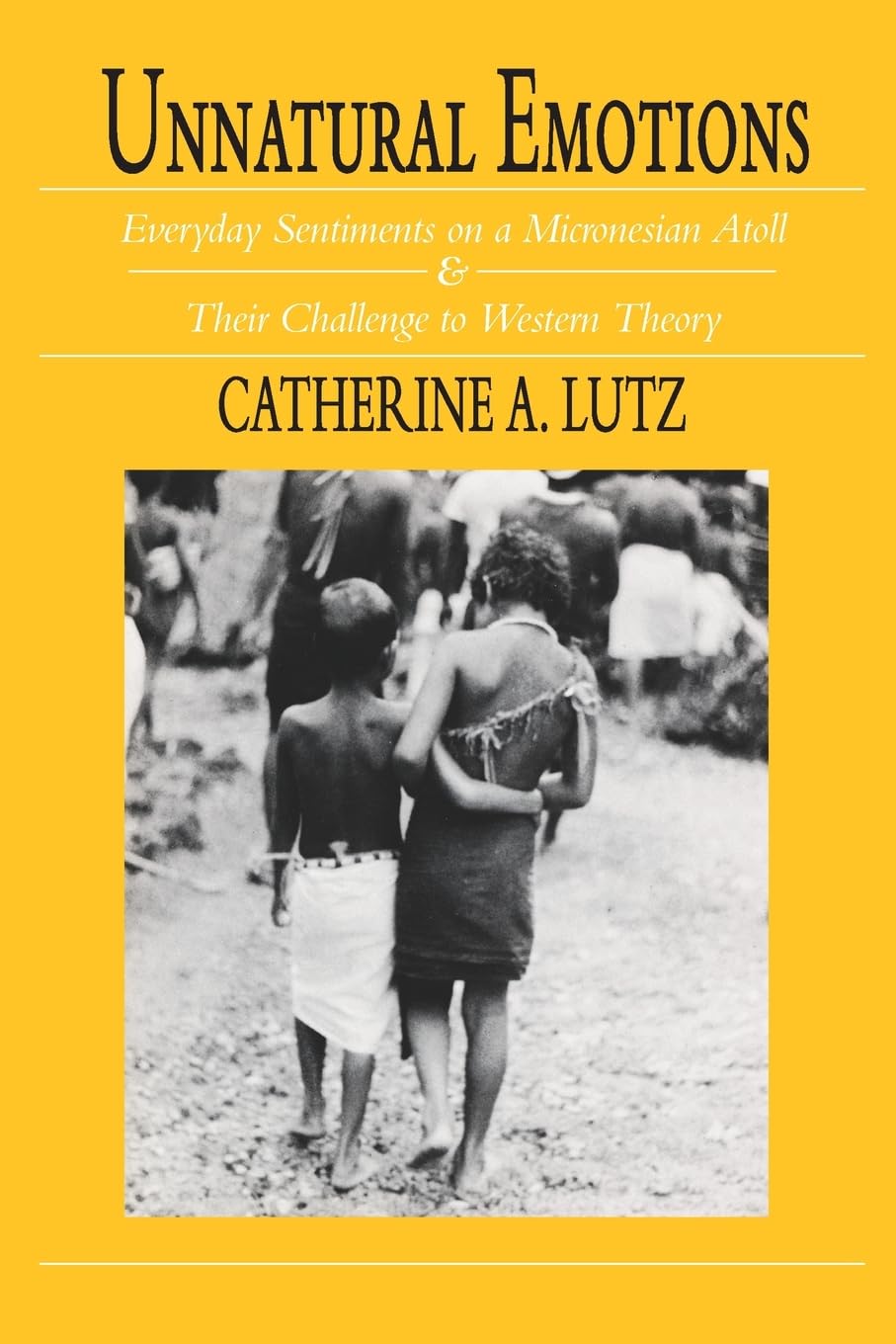 Unnatural Emotions: Everyday Sentiments on a Micronesian Atoll and Their Challenge to Western Theory,Used