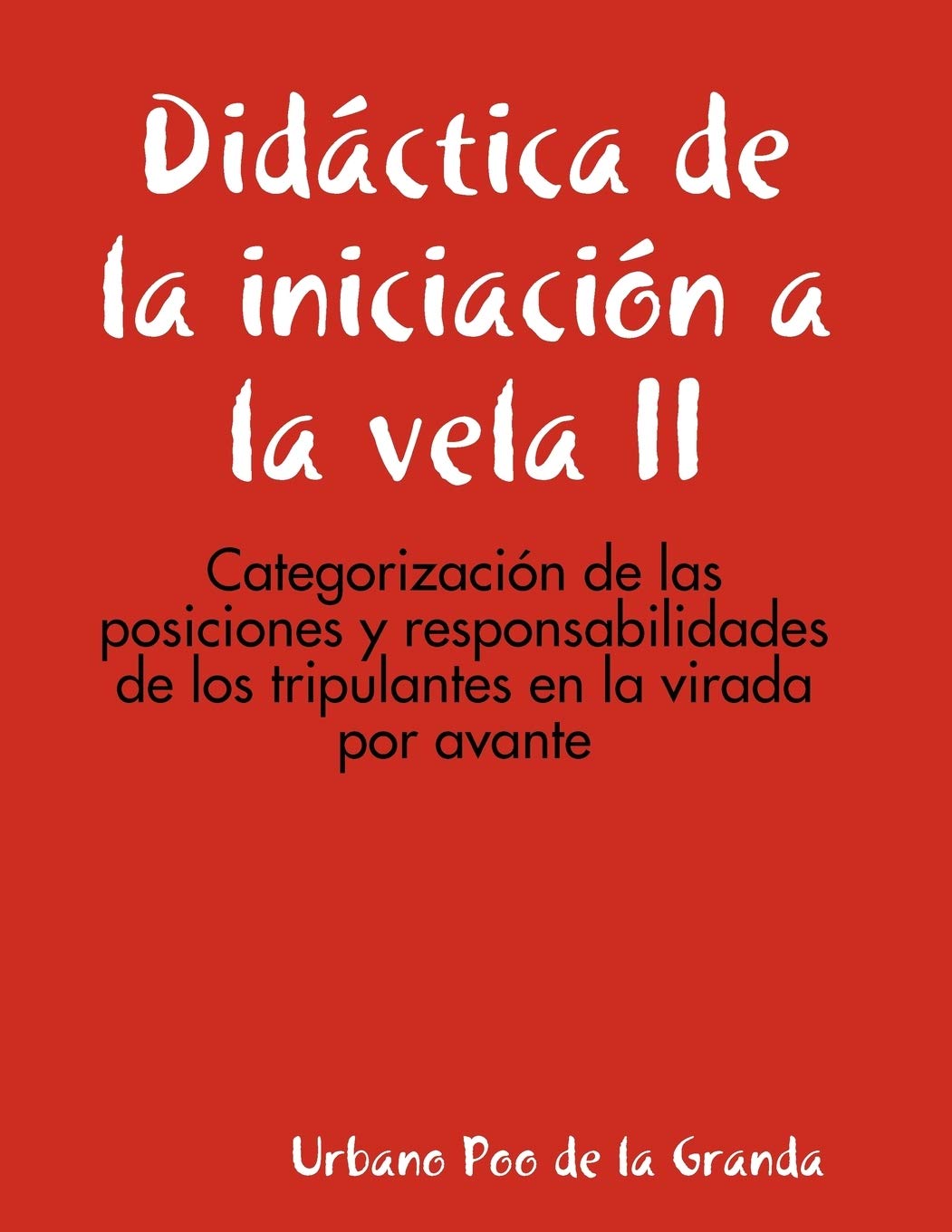 Didctica De La Iniciacin A La Vela Ii: Categorizacin De Las Posiciones Y Responsabilidades De Los Tripulantes En La Virada Por A,Used