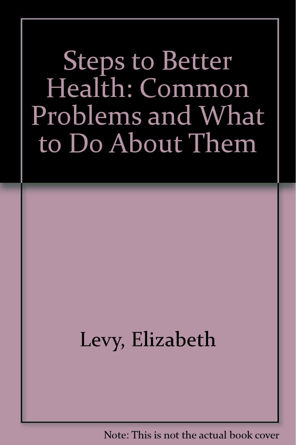 Steps to Better Health: Common Problems and What to Do About Them,Used