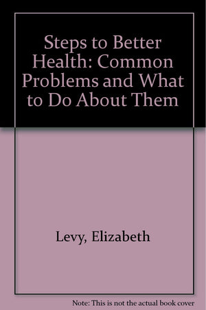 Steps to Better Health: Common Problems and What to Do About Them,Used