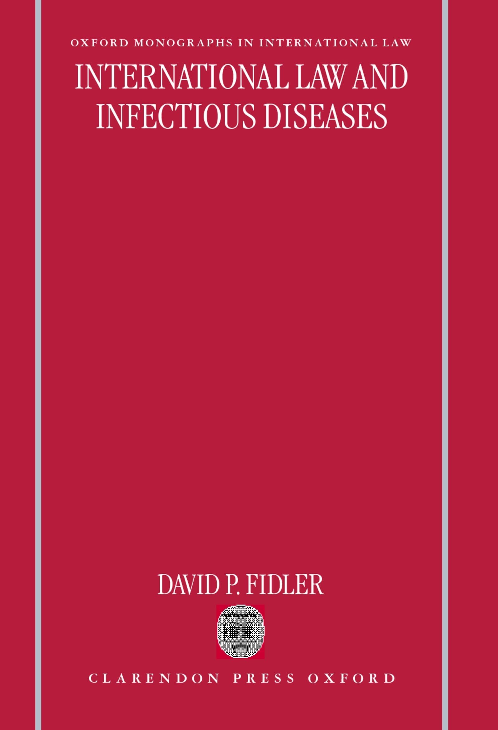 International Law and Infectious Diseases (Oxford Monographs in International Law),New