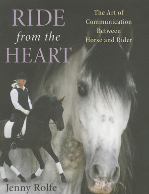 Ride from the Heart: The Art of Communication Between Horse and Rider,Used