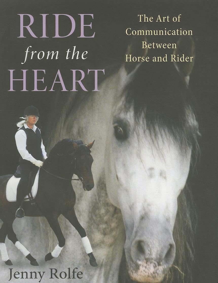 Ride from the Heart: The Art of Communication Between Horse and Rider,Used