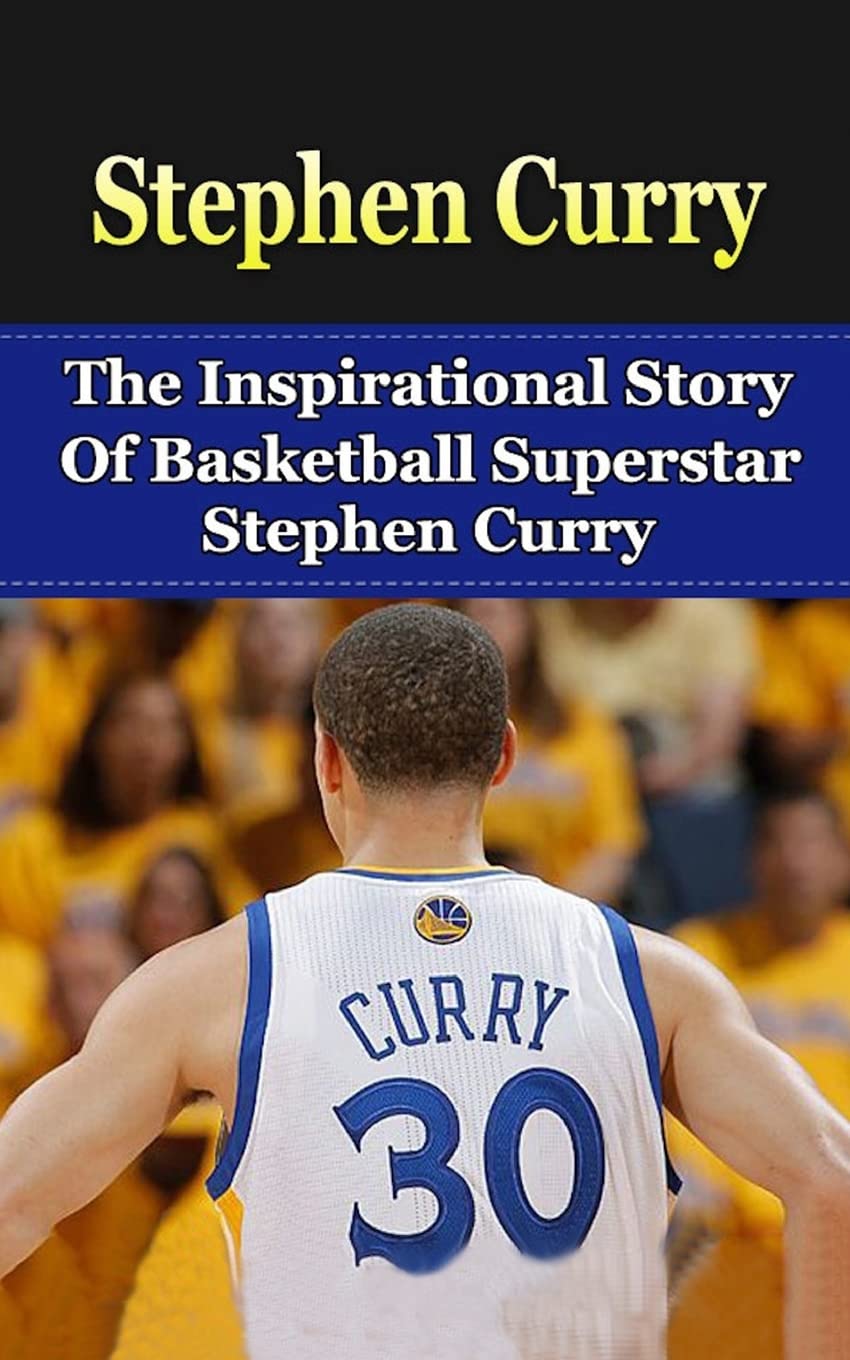 Stephen Curry: The Inspirational Story of Basketball Superstar Stephen Curry (Stephen Curry Unauthorized Biography, Golden State,Used