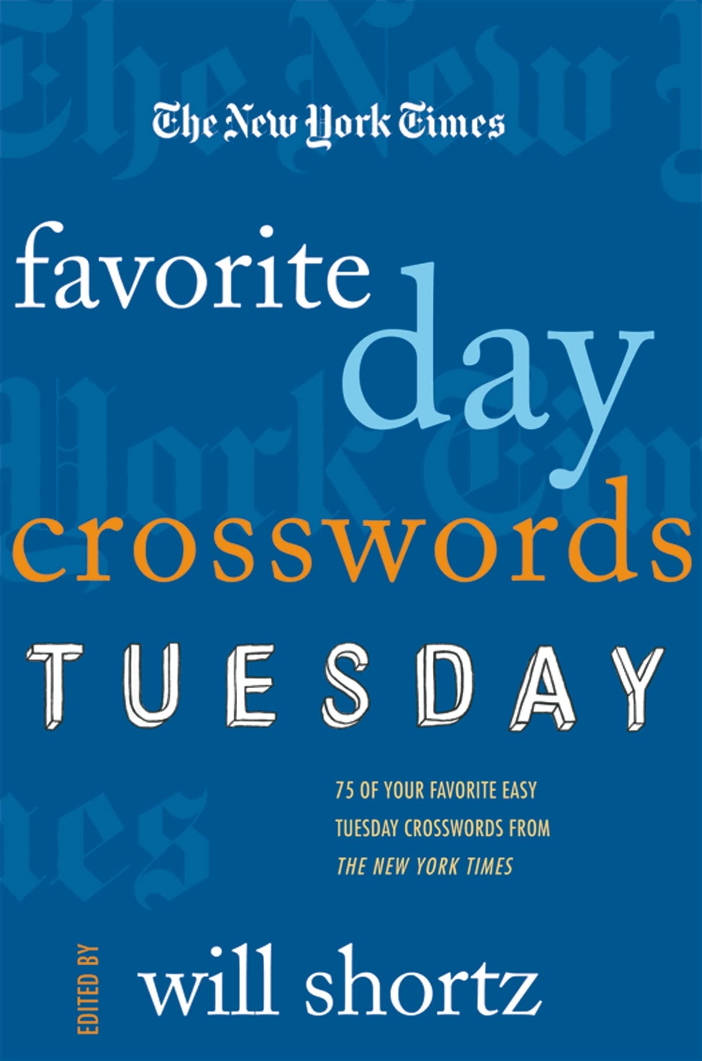 The New York Times Favorite Day Crosswords: Tuesday: 75 of Your Favorite Easy Tuesday Crosswords from The New York Times,New
