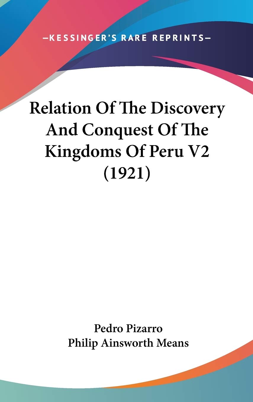 Relation Of The Discovery And Conquest Of The Kingdoms Of Peru V2 (1921),New
