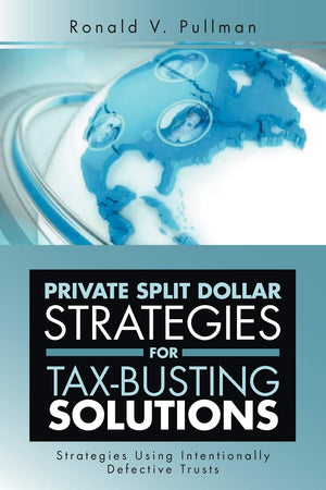 Private Split Dollar Strategies For Taxbusting Solutions: Strategies Using Intentionally Defective Trusts,Used