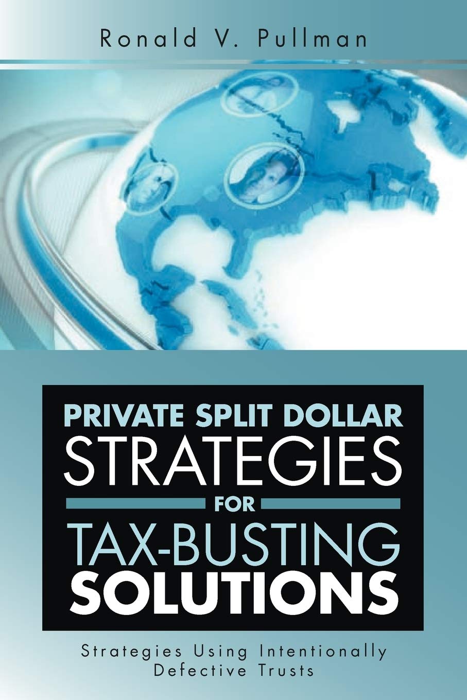 Private Split Dollar Strategies For Taxbusting Solutions: Strategies Using Intentionally Defective Trusts,Used