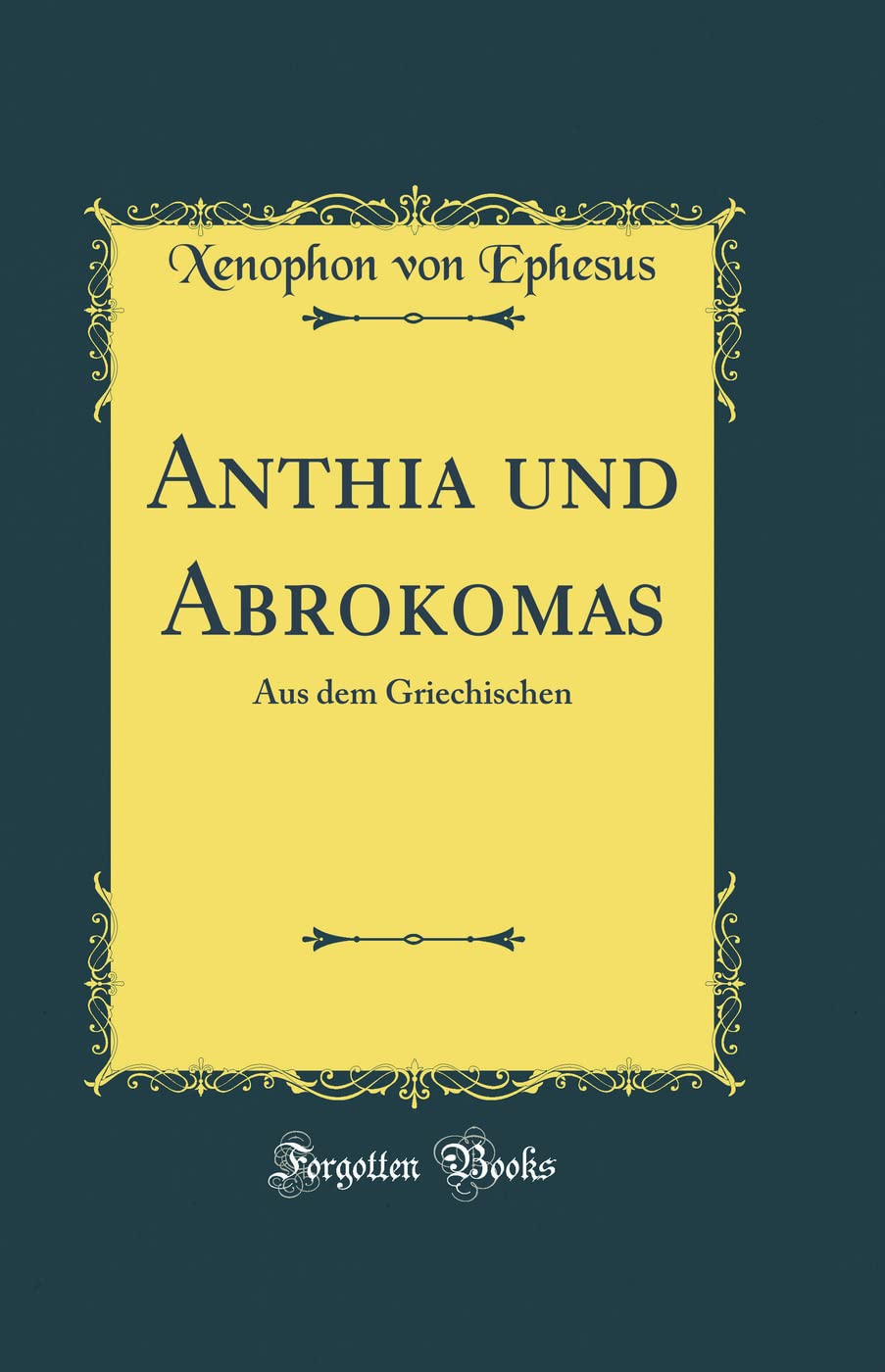 Anthia und Abrokomas: Aus dem Griechischen (Classic Reprint),Used