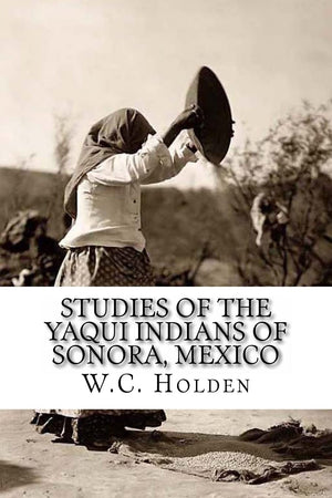 Studies Of The Yaqui Indians Of Sonora, Mexico,Used