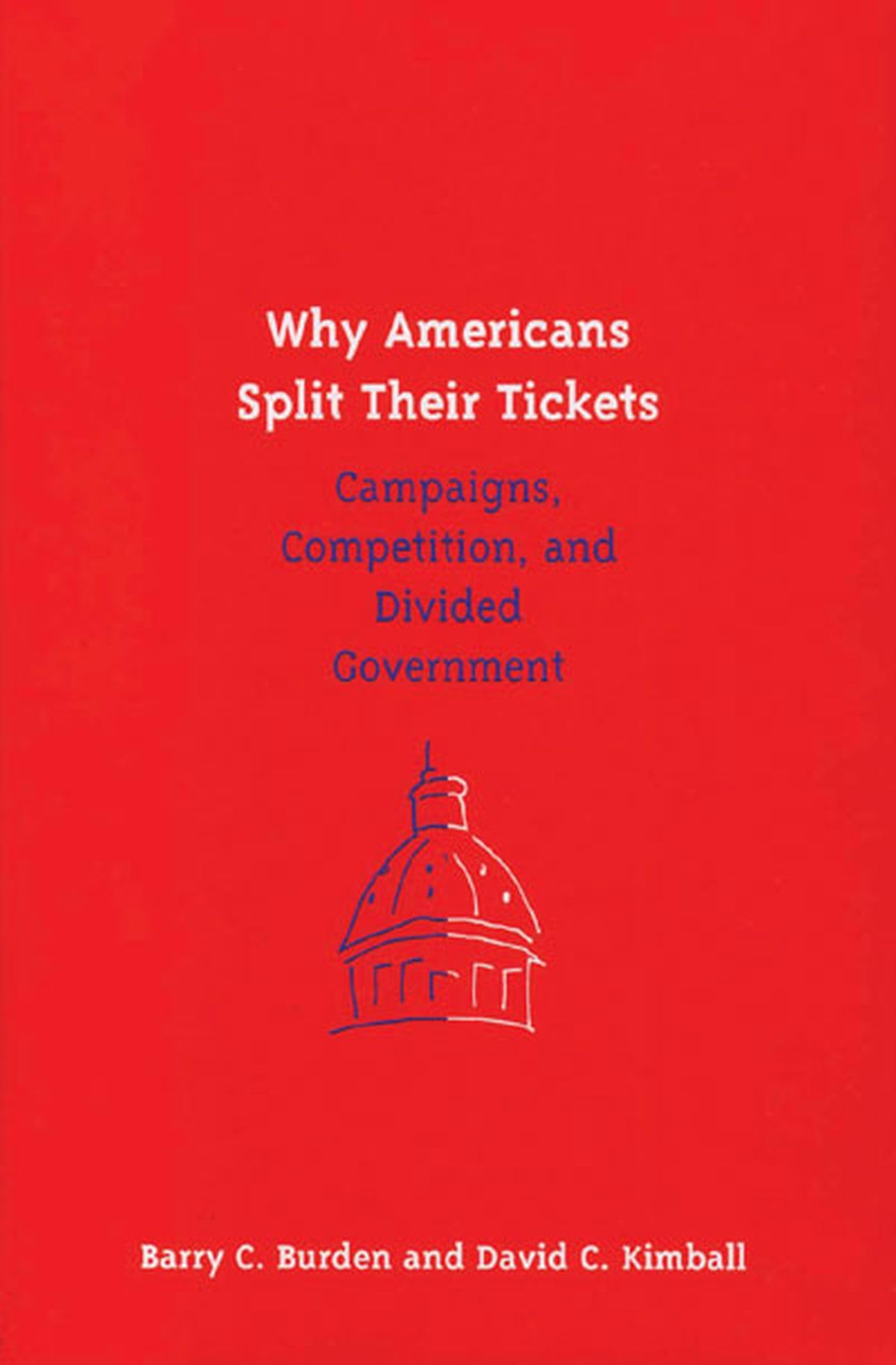 Why Americans Split Their Tickets: Campaigns, Competition, and Divided Government,Used