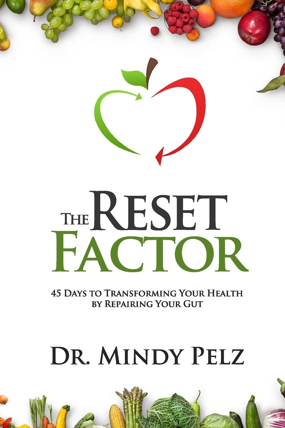 The Reset Factor: 45 Days To Transforming Your Health By Repairing Your Gut,New