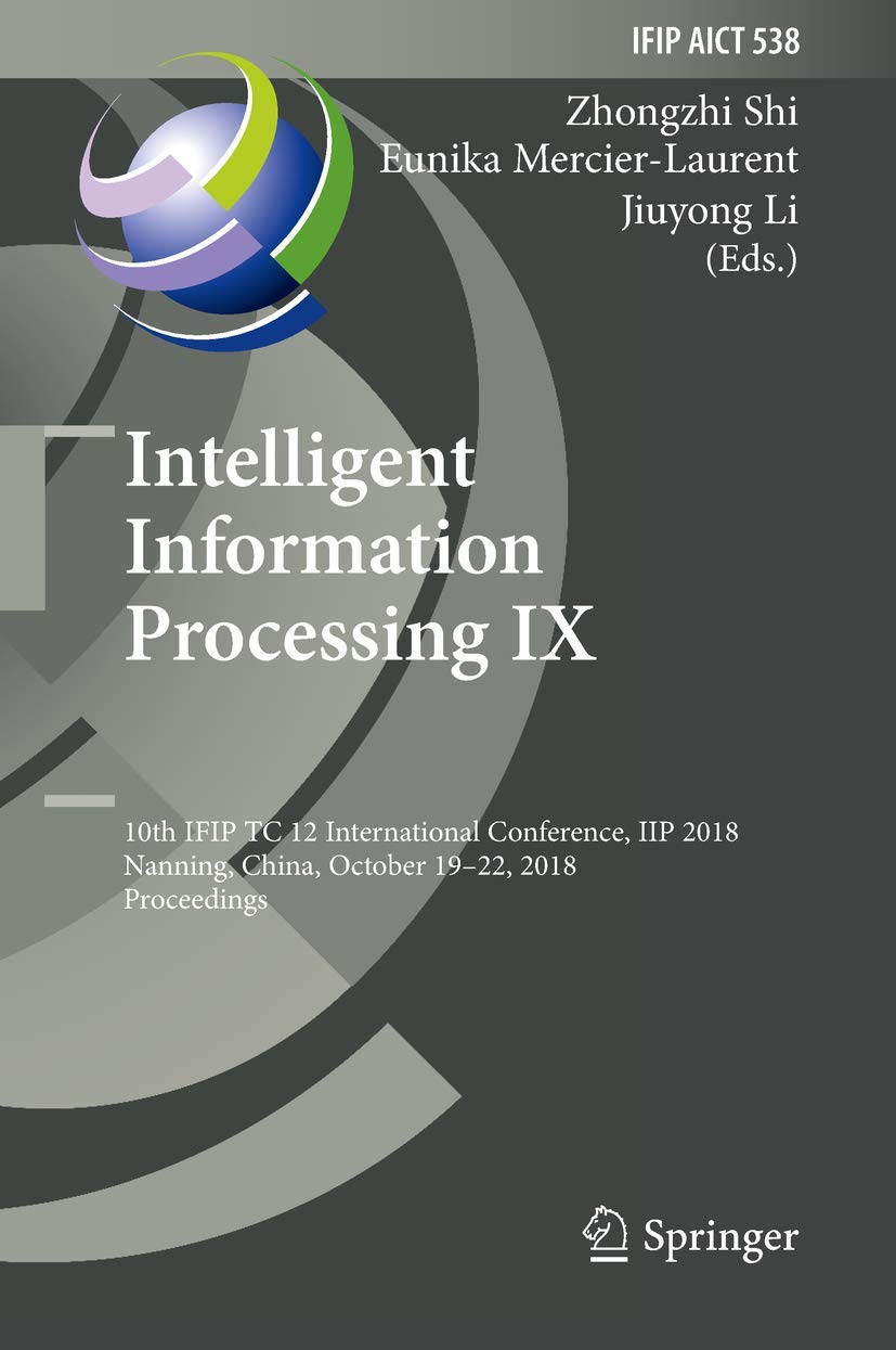 Intelligent Information Processing IX: 10th IFIP TC 12 International Conference, IIP 2018, Nanning, China, October 1922, 2018, ,Used
