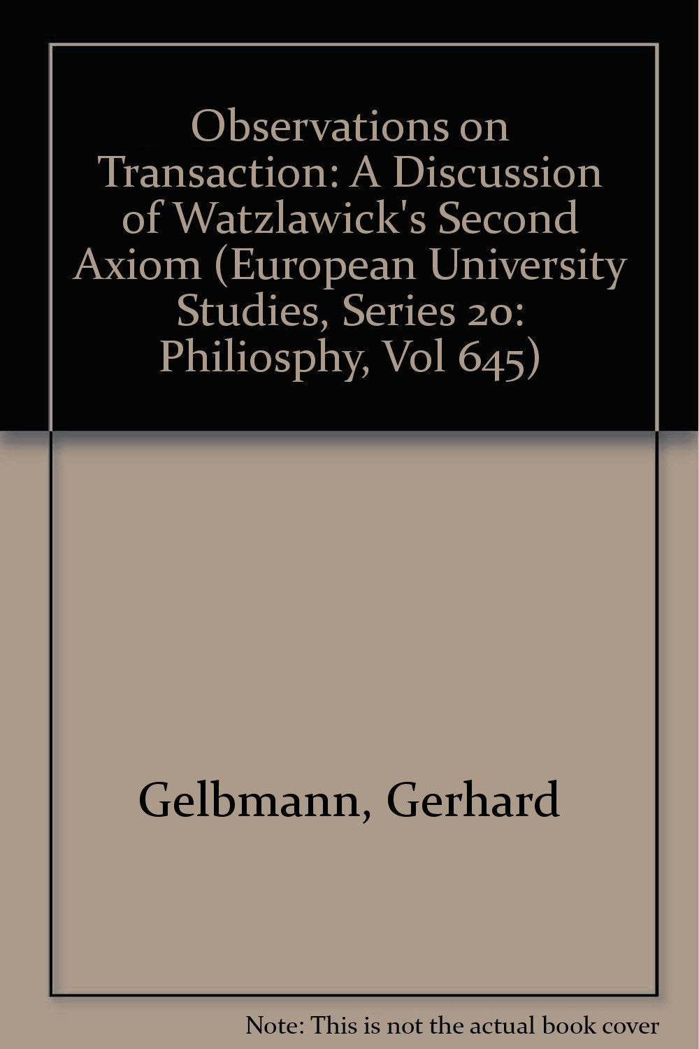 Observations On Transaction: A Discussion Of Watzlawick'S Second Axiom (European University Studies, Series 20: Philiosphy, Vol ,Used