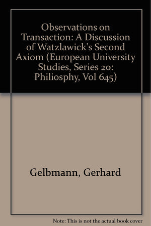 Observations On Transaction: A Discussion Of Watzlawick'S Second Axiom (European University Studies, Series 20: Philiosphy, Vol ,Used