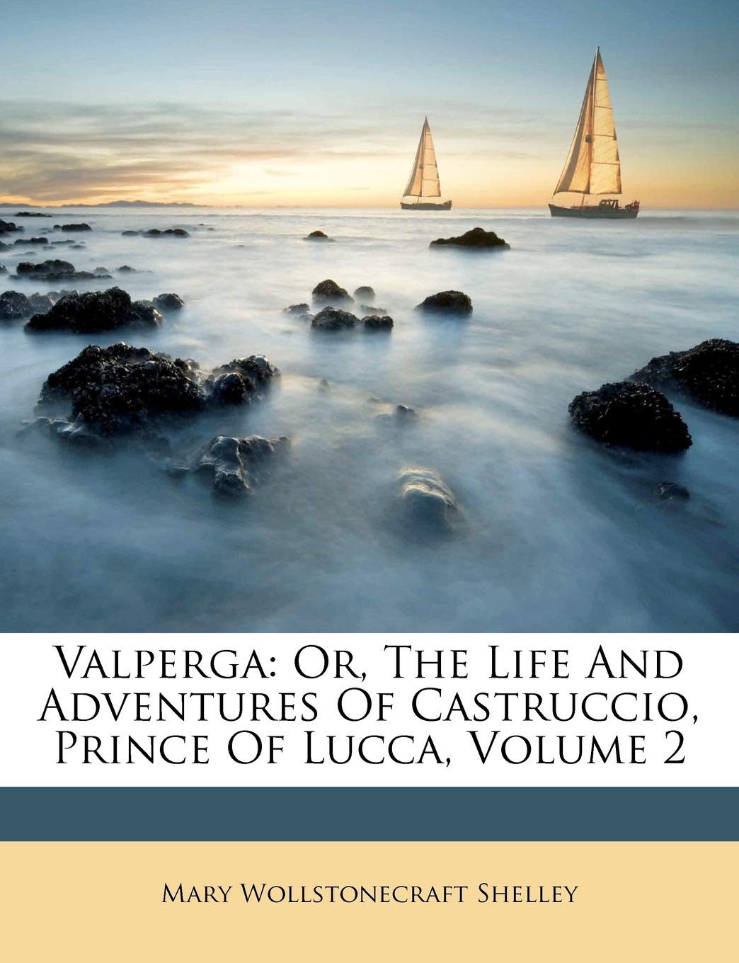 Valperga: Or, the Life and Adventures of Castruccio, Prince of Lucca, Volume 2,Used