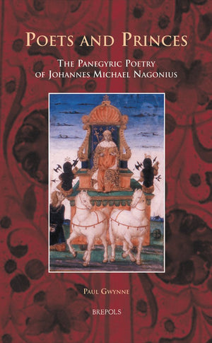 Poets And Princes: The Panegyric Poetry Of Johannes Michael Nagonius (Medieval And Renaissance Court Cultures),Used