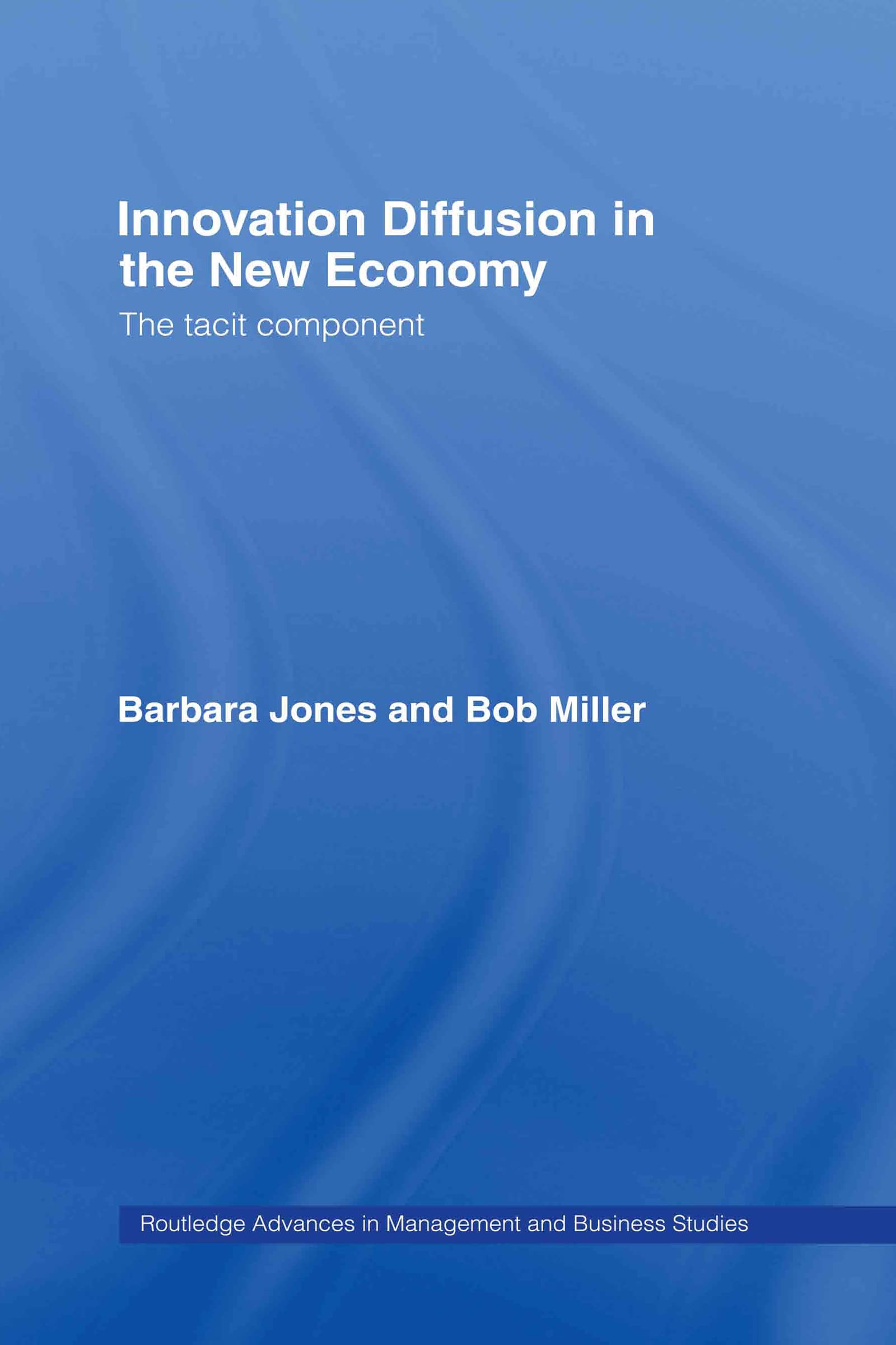 Innovation Diffusion in the New Economy: Tacit Component (Routledge Advances in Management and Business Studies),Used