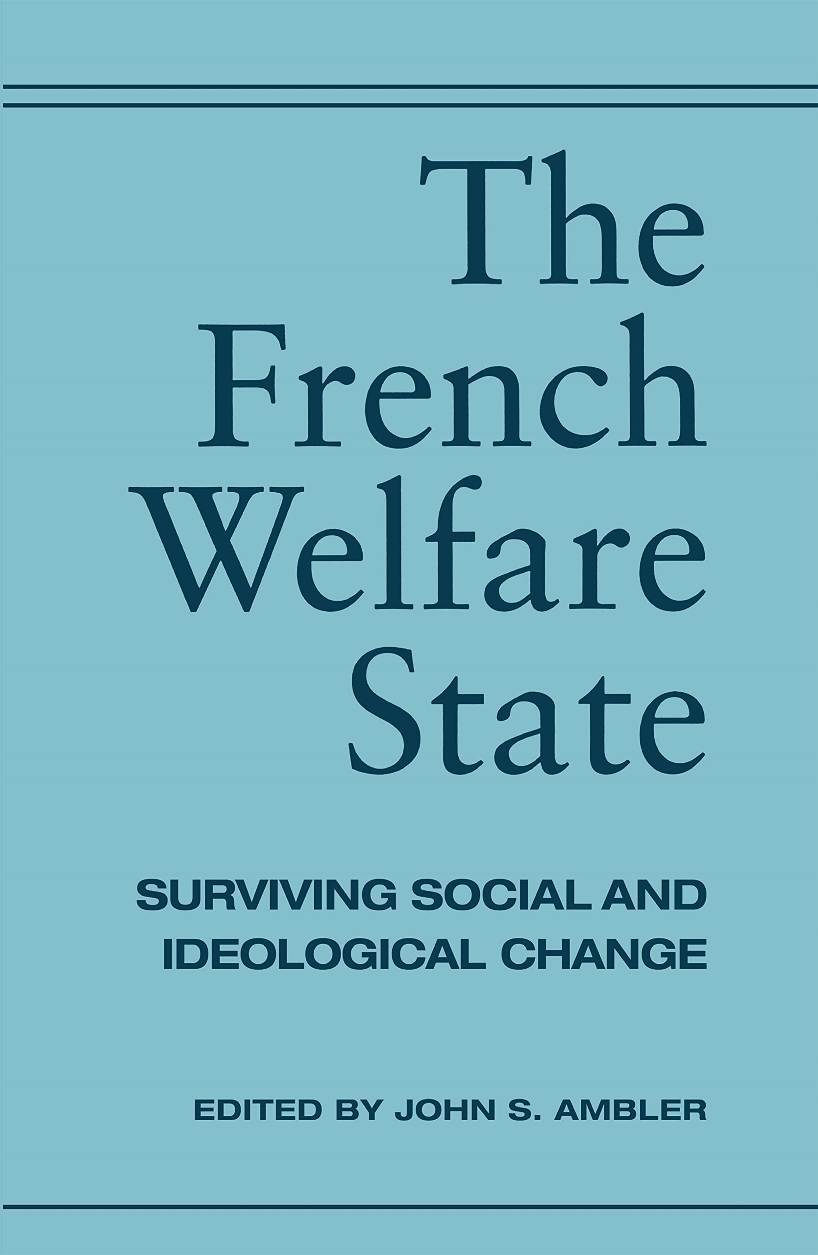 The French Welfare State: Surviving Social And Ideological Change,New