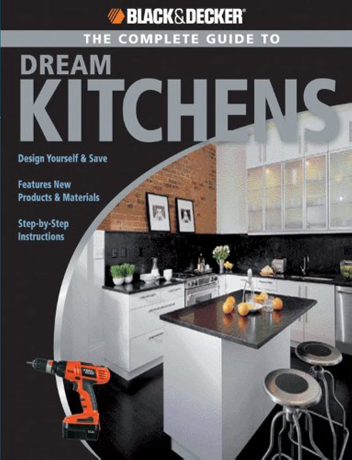 The Complete Guide To Dream Kitchens (Black & Decker Complete Guide)
