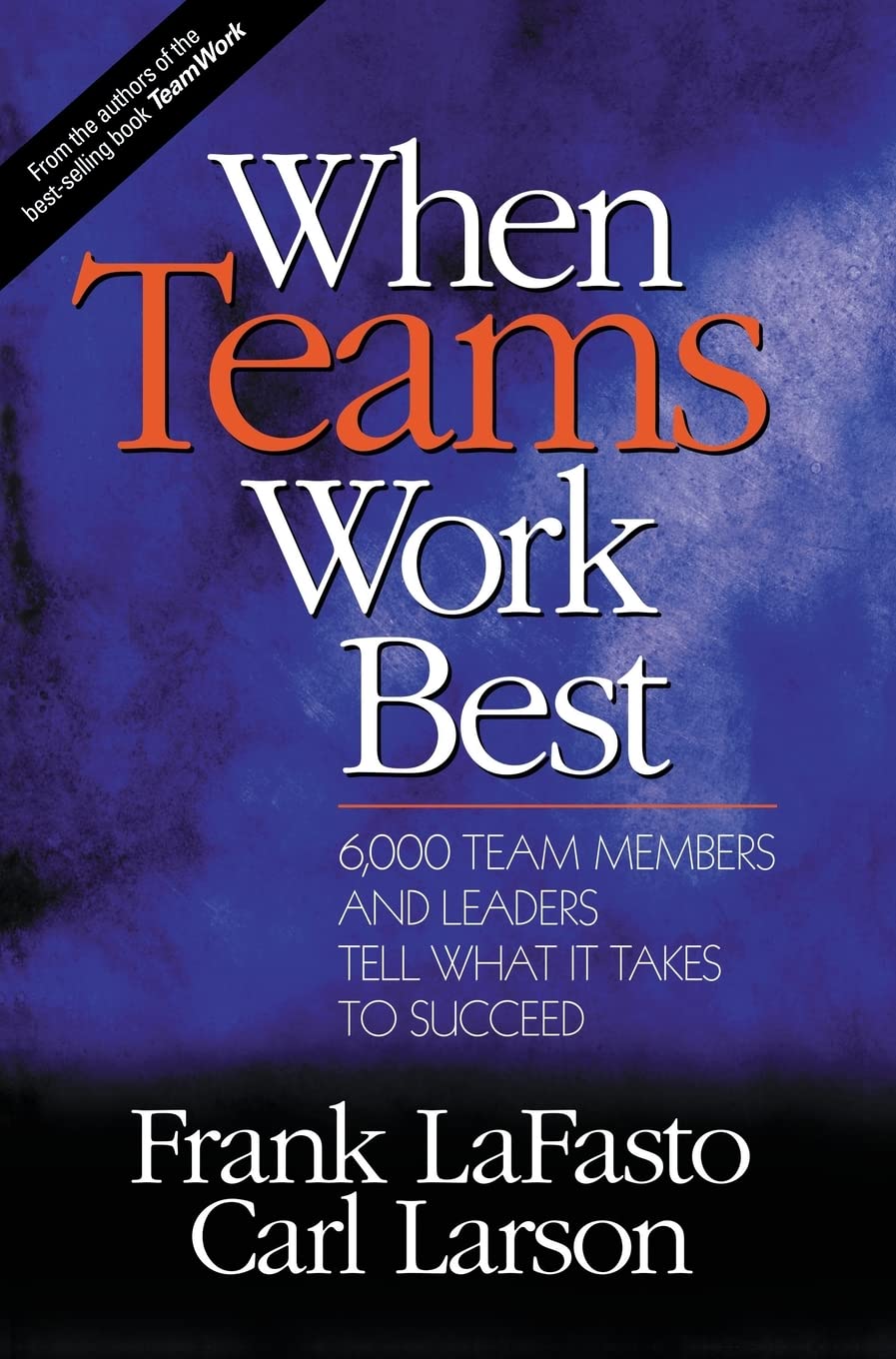 When Teams Work Best: 6,000 Team Members and Leaders Tell What it Takes to Succeed,Used
