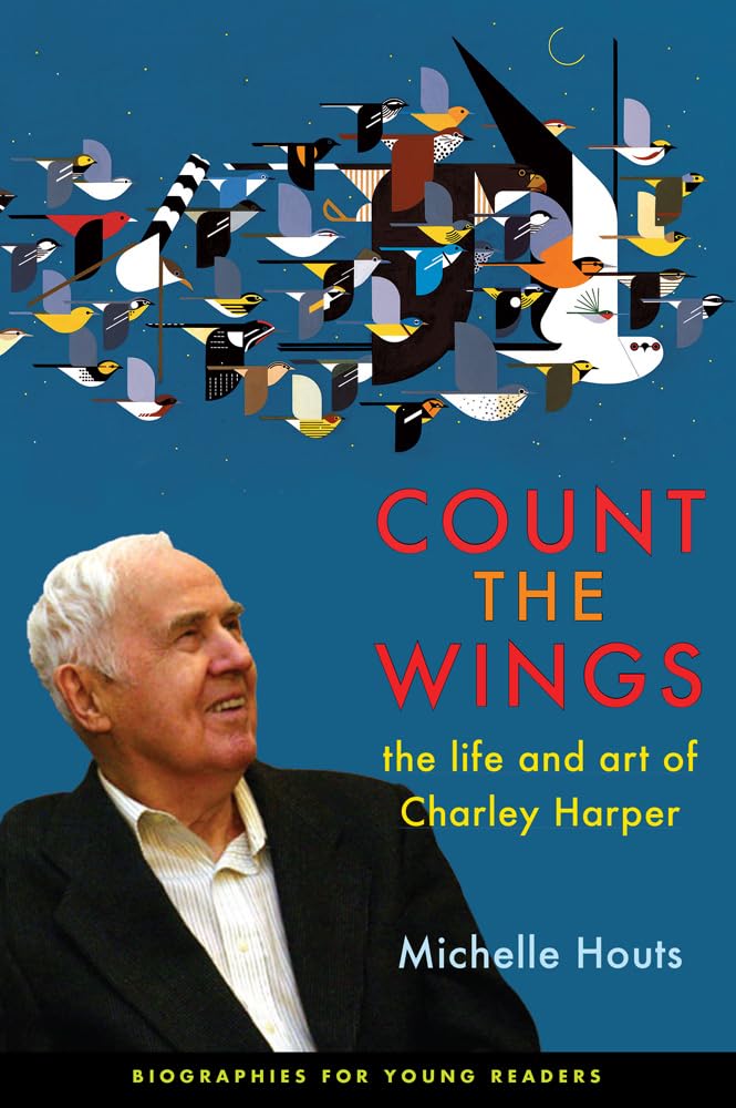 Count The Wings: The Life And Art Of Charley Harper (Biographies For Young Readers),Used