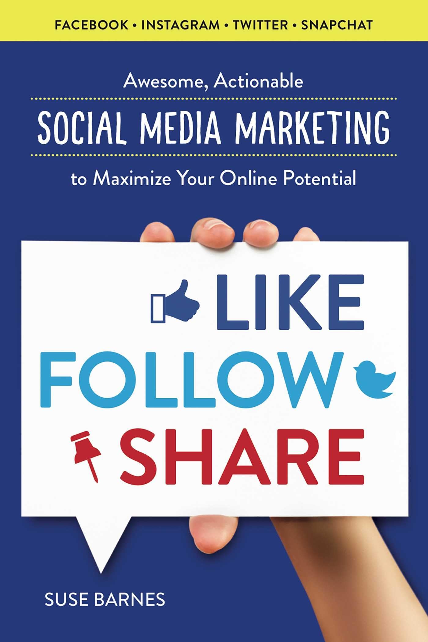 Like, Follow, Share: Awesome, Actionable Social Media Marketing to Maximize Your Online Potential,Used