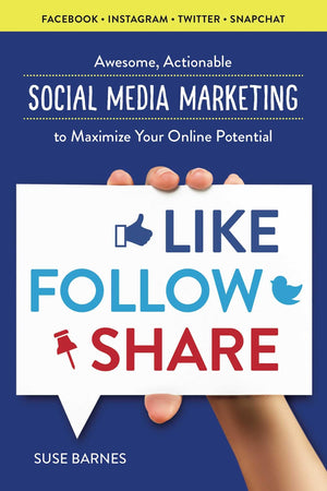 Like, Follow, Share: Awesome, Actionable Social Media Marketing to Maximize Your Online Potential,Used