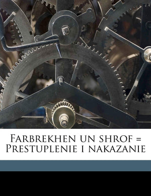 Farbrekhen Un Shrof = Prestuplenie I Nakazanie Volume 01 (Yiddish Edition),New