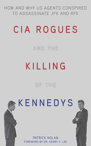 CIA Rogues and the Killing of the Kennedys: How and Why US Agents Conspired to Assassinate JFK and RFK,Used