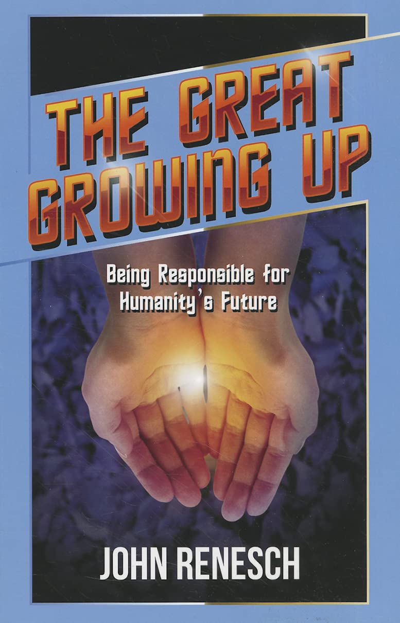 The Great Growing Up: Being Responsible for Humanity's Future,New