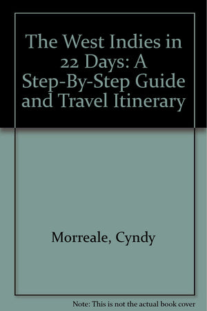 The West Indies in 22 Days: A StepByStep Guide and Travel Itinerary,Used