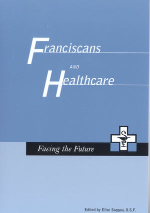 Franciscans and Health Care: Facing the Future,Used