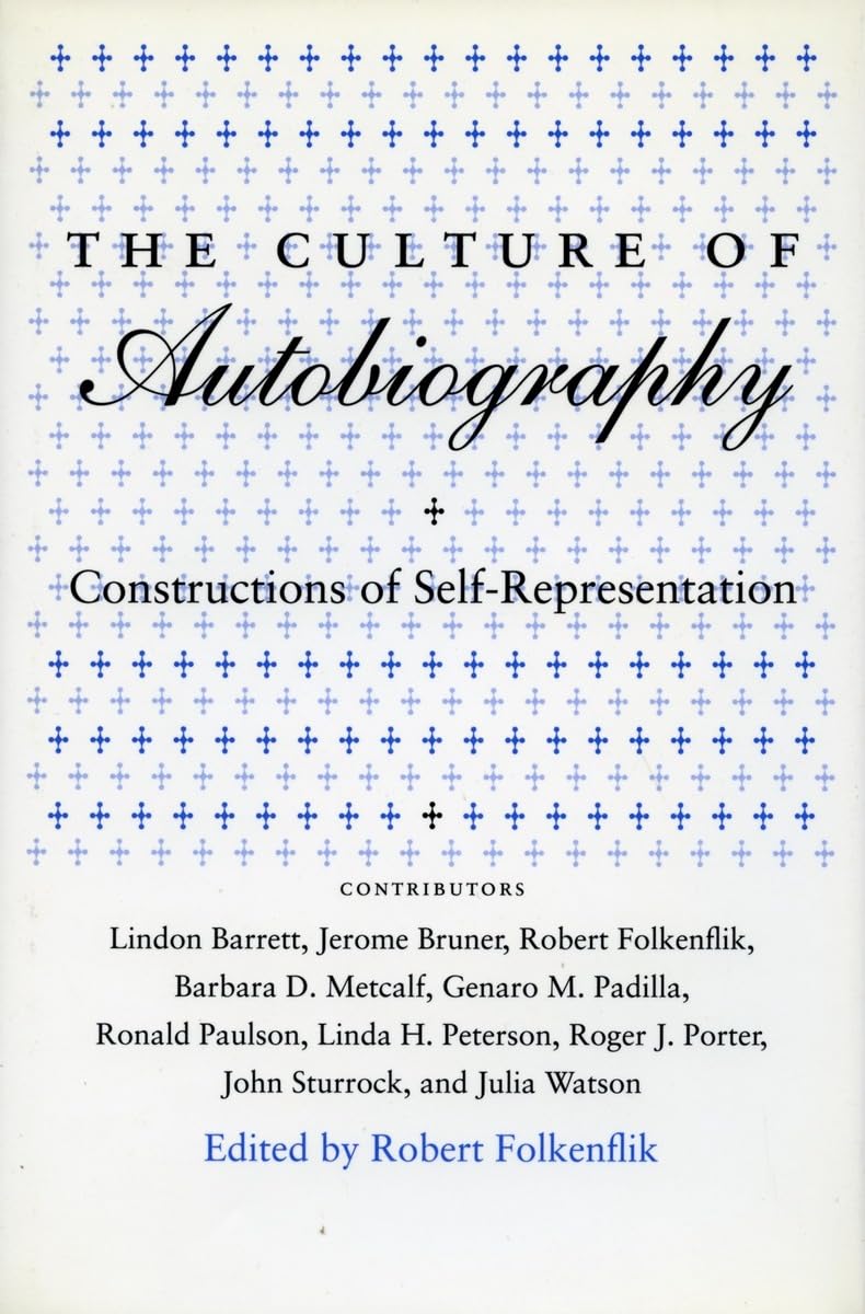 The Culture Of Autobiography: Constructions Of Selfrepresentation (Irvine Studies In The Humanities),New