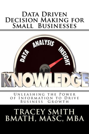 Data Driven Decision Making For Small Businesses: Unleashing The Power Of Information To Drive Business Growth,Used