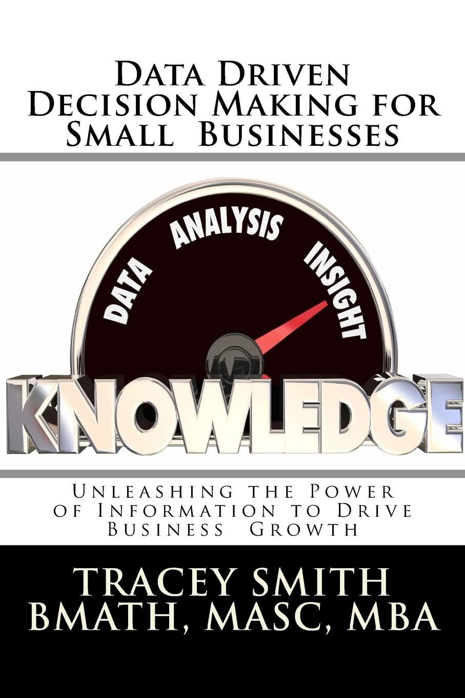 Data Driven Decision Making For Small Businesses: Unleashing The Power Of Information To Drive Business Growth,Used