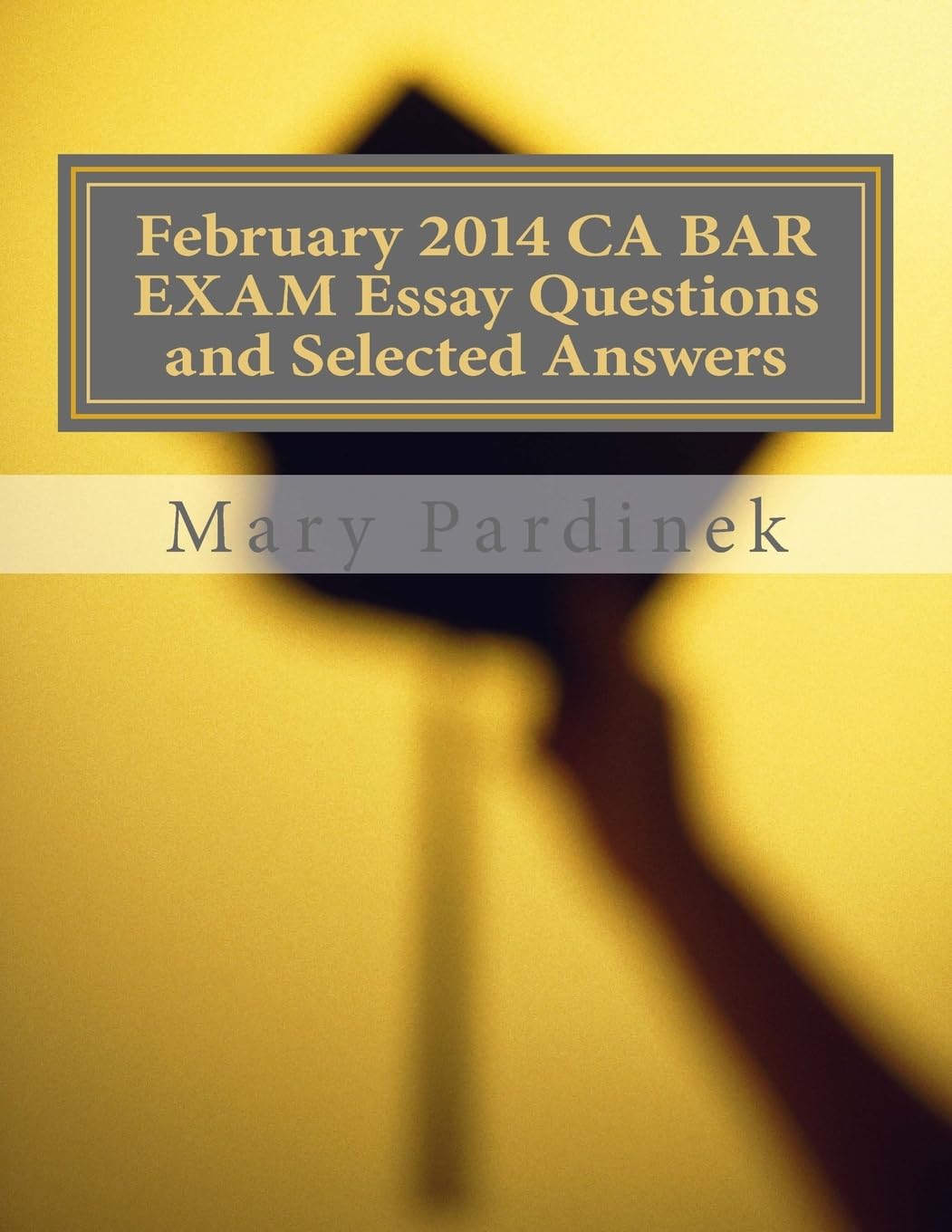 February 2014 CA BAR EXAM Essay Questions and Selected Answers: Essay Questions and Selected Answers (CA Bar Exams),New