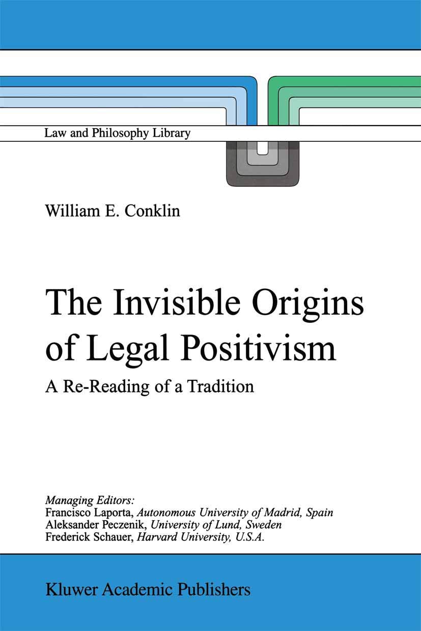 The Invisible Origins of Legal Positivism: A ReReading of a Tradition (Law and Philosophy Library, 52),New