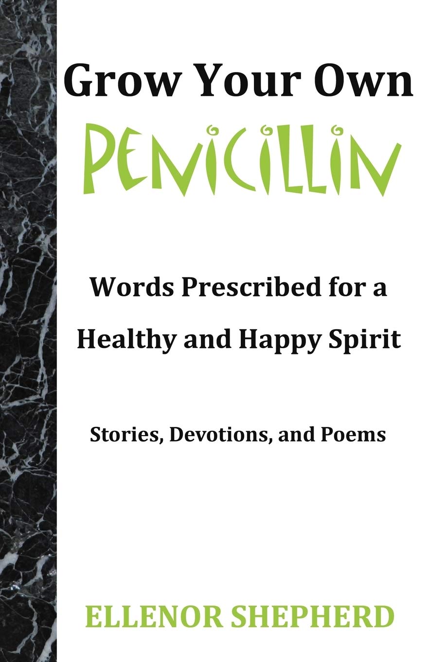 Grow Your Own Penicillin: Words Prescribed for a Healthy and Happy Spirit,Used