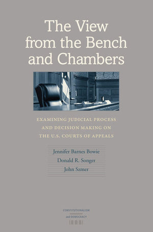 The View From The Bench And Chambers: Examining Judicial Process And Decision Making On The U.S. Courts Of Appeals (Constitution,Used