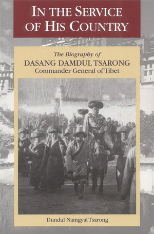 In The Service Of His Country: The Biography Of Dasang Damdul Tsarong Commander General Of Tibet,New