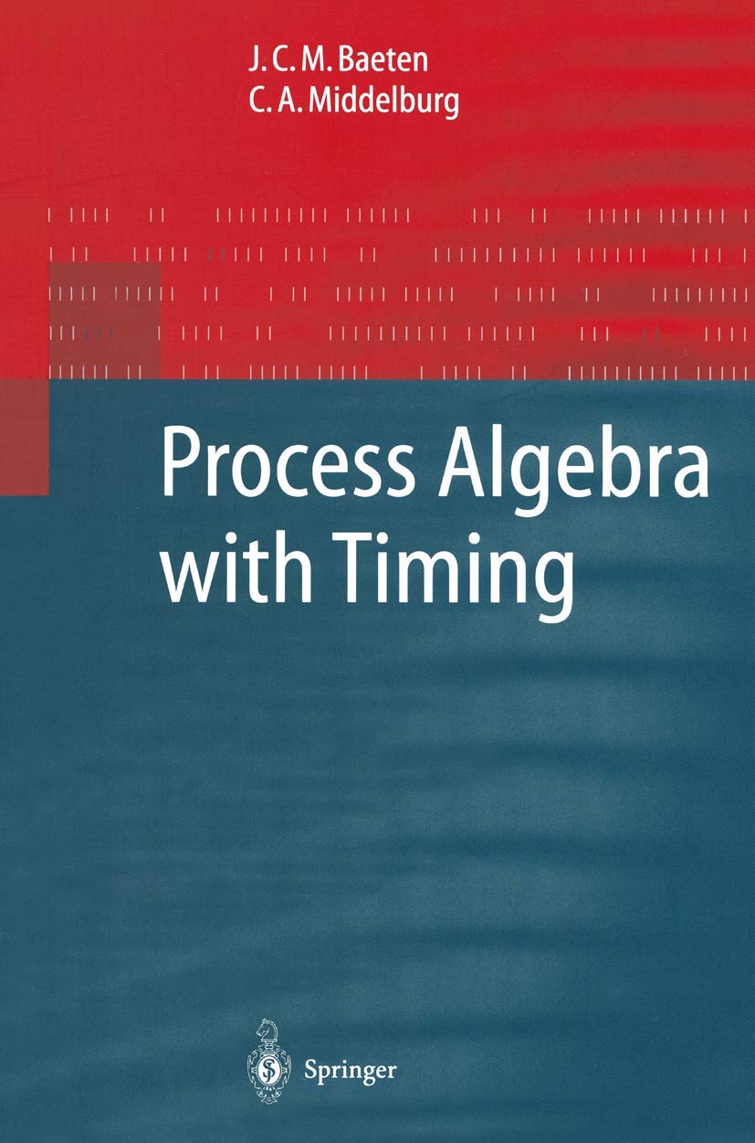 Process Algebra with Timing (Monographs in Theoretical Computer Science. An EATCS Series),Used