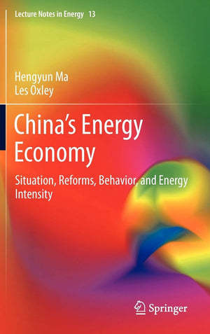 Chinas Energy Economy: Situation, Reforms, Behavior, And Energy Intensity (Lecture Notes In Energy, 13),Used
