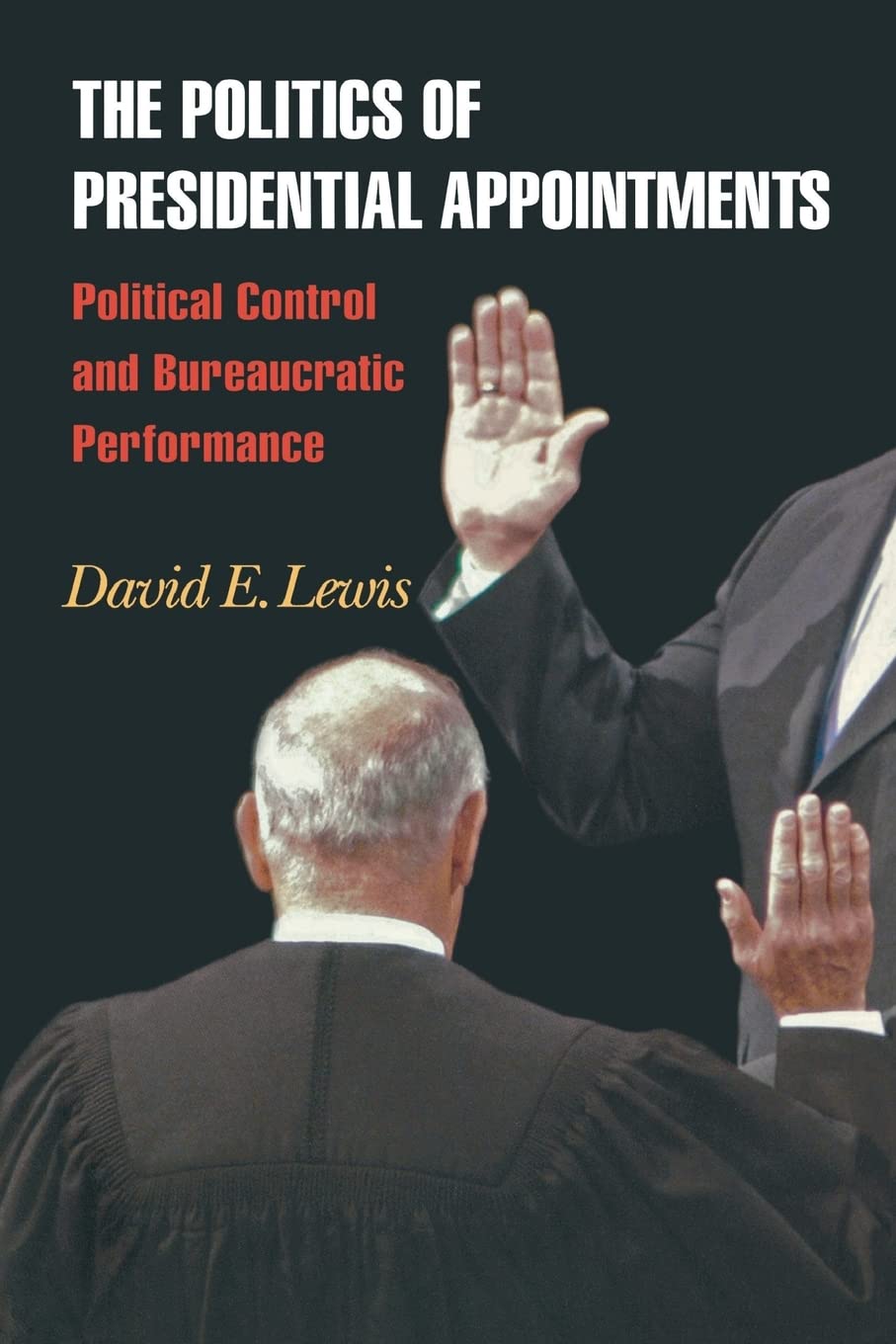 The Politics of Presidential Appointments: Political Control and Bureaucratic Performance,Used