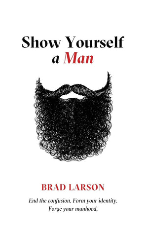 Show Yourself A Man: End the confusion. Form your identity. Forge your manhood.,Used
