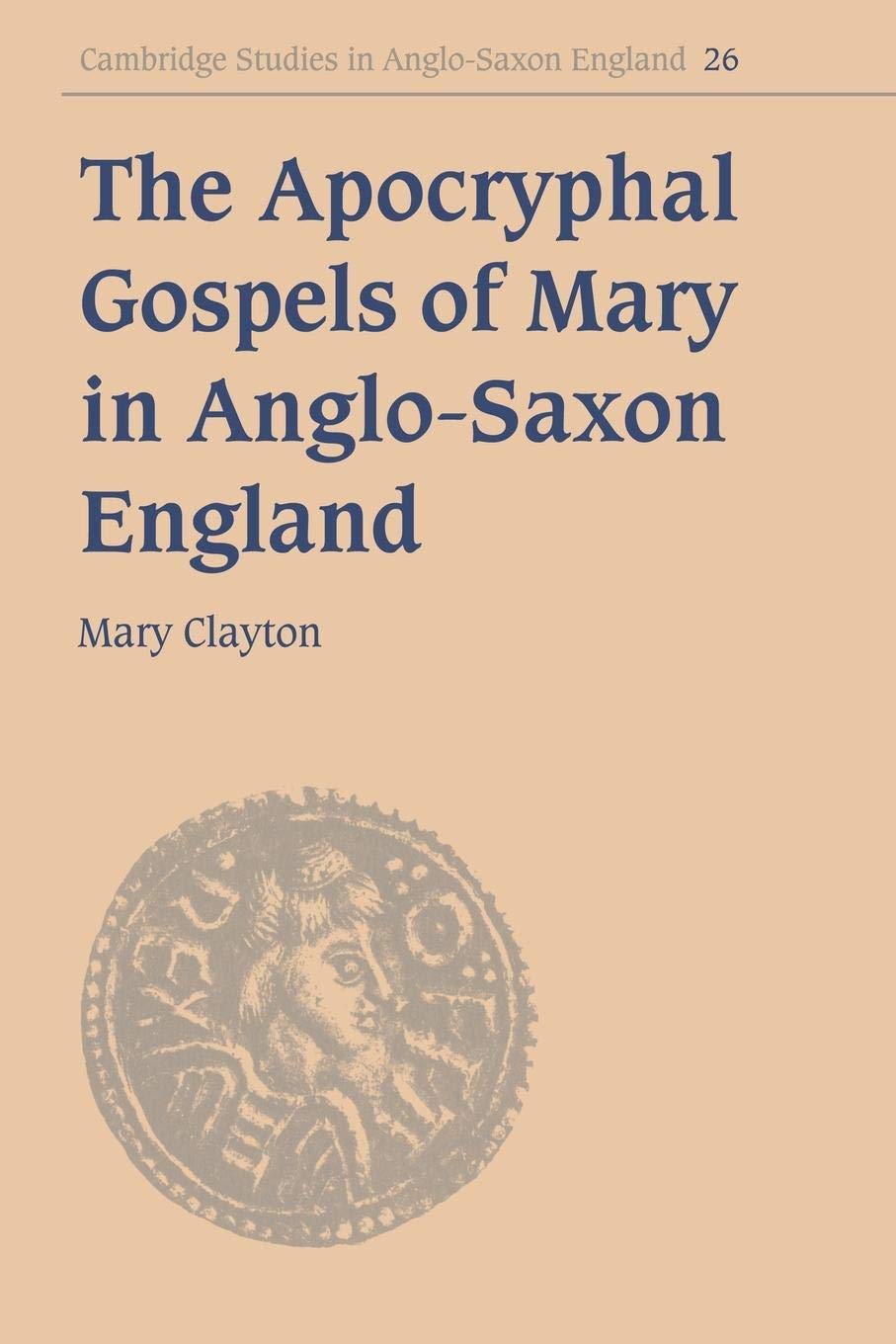 The Apocryphal Gospels of Mary in AngloSaxon England (Cambridge Studies in AngloSaxon England, Series Number 26),Used