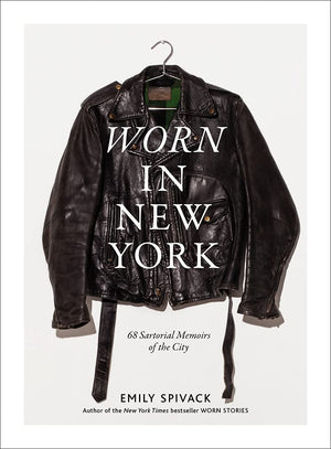 Worn In New York: 68 Sartorial Memoirs Of The City