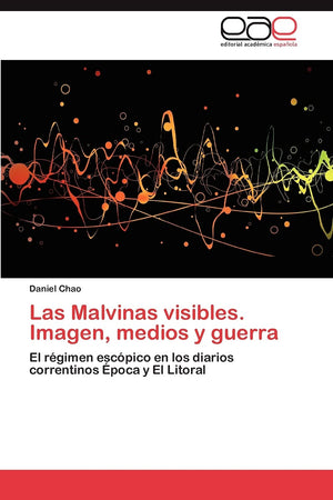 Las Malvinas visibles. Imagen, medios y guerra: El rgimen escpico en los diarios correntinos poca y El Litoral (Spanish Ed,Used