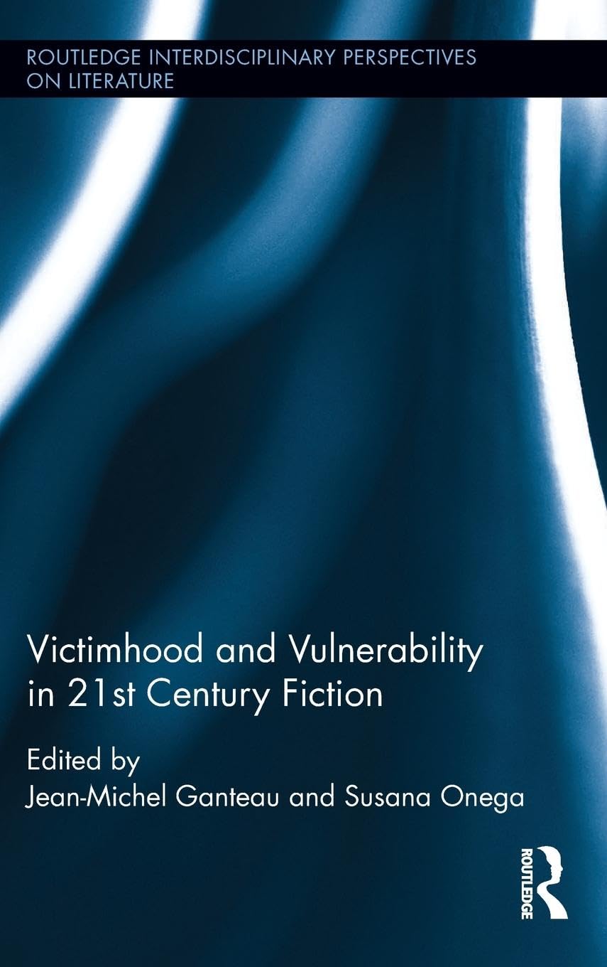 Victimhood and Vulnerability in 21st Century Fiction (Routledge Interdisciplinary Perspectives on Literature),Used